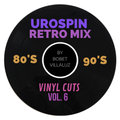 UroSpin Retro Mix (80's 90's): Vinyl Cuts Vol. 6 by Bobet Villaluz