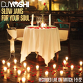 DJ Yoshi - Slow Jams For Your Soul (Recorded Live on Twitch 1-9-22)