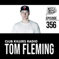 Club Killers Radio #356 - Tom Fleming