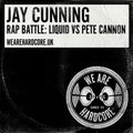 Jay Cunning presents WE ARE HARDCORE with LIQUID vs PETE CANNON Rap Battle!