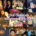 CLUB CLASSICS MID 90s TO EARLY 00s
