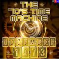 THE 70'S TIME MACHINE - DECEMBER 1973