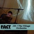 FACT Mix 102: The Village Orchestra 
