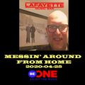 2020-04-25 Messin' Around From Home For #BeOne #Radio
