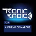 Tronic Podcast 429 with A Friend Of Marcus