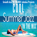 SMOOTH JAZZ 'IN THE MIX' JUKEBOX WITH THE GROOVEFATHER PRESENTS - COOL SUMMER JAZZ 'IN THE MIX'