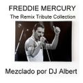 FREDDIE MERCURY The Remix Tribute Collection Mezclado por DJ Albert