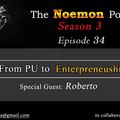The Noemon Podcast - ep.34 (Season 3) - From PU to Enterepreneurship (Guest Roberto)