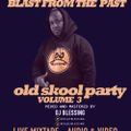 OLD SKOOL PARTY VOL 3 - BLAST FROM THE PAST - LIVE MIX - DJ BLESSING