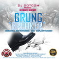 DJ DOTCOM_PRESENTS_GRUNG BREAKER_DANCEHALL_MIX (NOVEMBER - 2018 - EXPLICIT VERSION)