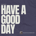 HAVE A GOOD DAY 0709