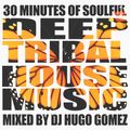 60 Minutes of Soulful Deep Tribal House Music Mixed by DJ Hugo Gomez