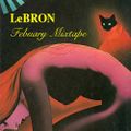 LeBRON - February Mixtape
