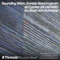 Sounding Sites: Zombie Spectrogram w/ Cypher BILLBOARD & László von Dohnányi - 09-Feb-21