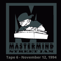 Mastermind Street Jam - Tape 6: November 12, 1994