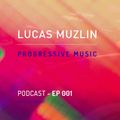 LUCAS MUZLIN // EPISODE 001 - Progressive Music