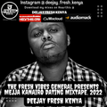 Deejay Fresh Kenya LEGENDARY MEJJA KANAIRO DATING MIXTAPE.2022