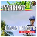 Iyahbingi - Pt.23 - S.13 / Heaven On Earth