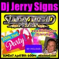 DJ JERRY SIGNS - Sunday Night Fever - 4-18-2021