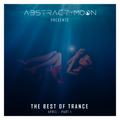 Abstract Moon Presents The Best of Trance - April [Part 1 of 2]