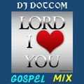 DJ DOTCOM_PRESENTS_LORD I LOVE YOU_GOSPEL_MIX (JANUARY - 2016)