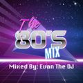 Evan The DJ - The 80s Mix
