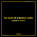 for lack of a better radio: episode 2 - Eekkoo