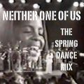Neither One Of Us : The Spring Dance Mix (18May19)