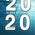 TWENTY TWENTY ( The House of Disco Lives on ) DJ Alex Gutierrez