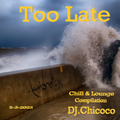 "" Too Late "" Chillout & Lounge Compilation