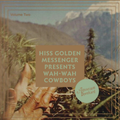 Hiss Golden Messenger :: Wah-Wah Cowboys, Volume II