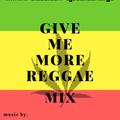 Give Me More Reggae Mix
