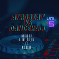 Afrobeat Vs Dancehall vol 5 Clint_da_Dj Vs Mc Deno