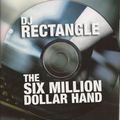 DJ Rectangle - The Six Million Dollar Hand (2004)