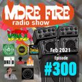 More Fire Show Ep300 Feb 19th 2021 with Crossfire from Unity Sound