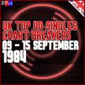 UK TOP 40 : 09 - 15 SEPTEMBER 1984 - THE CHART BREAKERS