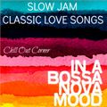 Slow Jam - Classic Love Songs & Bossa Nova