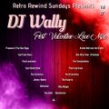 Retro Rewind Sundays Vol 27 - DJ Wally 2021 Post Valentine Blues Mix