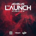 The Launch #70 w/ dEVOLVE