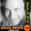 [﻿﻿﻿﻿﻿﻿﻿Listen Again﻿﻿﻿﻿﻿﻿﻿]﻿﻿﻿﻿﻿﻿﻿**SOULFUL BISCUITS** w/ Shaun Louis March 26 2018