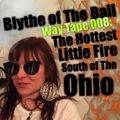 Way Tape 008: Blythe of The Ball "The Hottest Little Fire South of The Ohio"