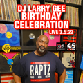 DJ Larry Gee Birthday Celebration LIVE 3.5.22