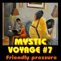 Mystic Voyage #07 - Friendly Pressure