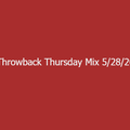 Throwback Thursday Mix 5/28/20