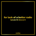 for lack of a better radio: episode 56: Seismal D