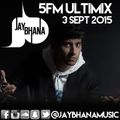Jay Bhana - 5FM Ultimix 03 Sept 2015