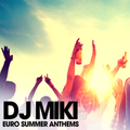 Euro Summer Anthems - Mixed Live by DJ Miki