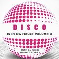 DISCO IS IN DA HOUSE Vol 3 - Mixed by Dj NIKO SAINT TROPEZ