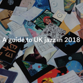 A guide to UK jazz in 2018