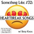 Something Like #32 - Heartbreak Songs, w/ Bitsy Knox 13.05.2021